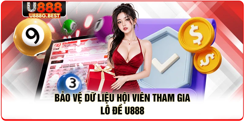 Bảo vệ dữ liệu hội viên tham gia lô đề U888