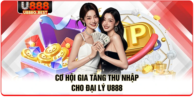 Cơ hội gia tăng thu nhập cho đại lý U888 