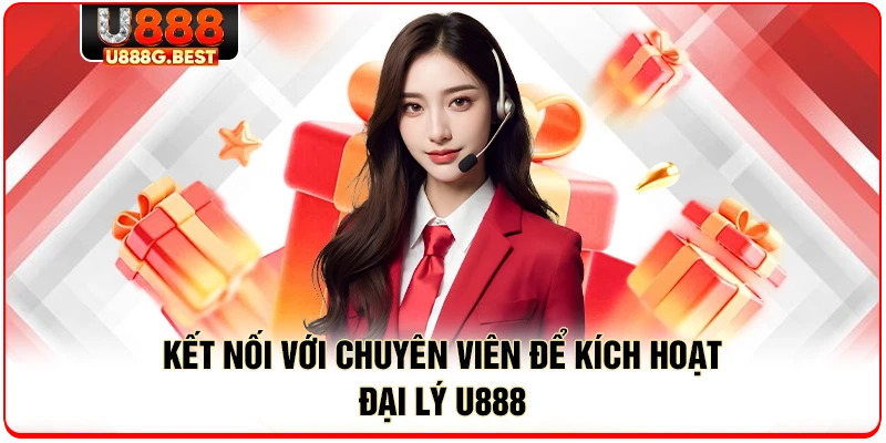 Kết nối với chuyên viên để kích hoạt đại lý U888 