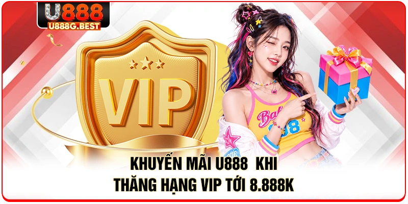 Khuyến mãi U888 khi thăng hạng VIP tới 8.888K